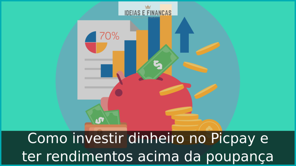 Como investir dinheiro no Picpay e ter rendimentos acima da poupança