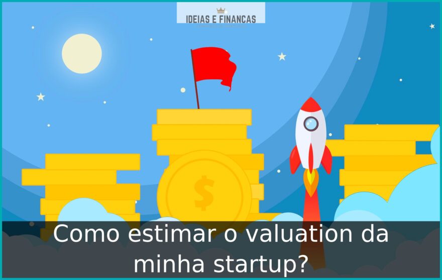 Como Estimar O Valuation Da Minha Startup