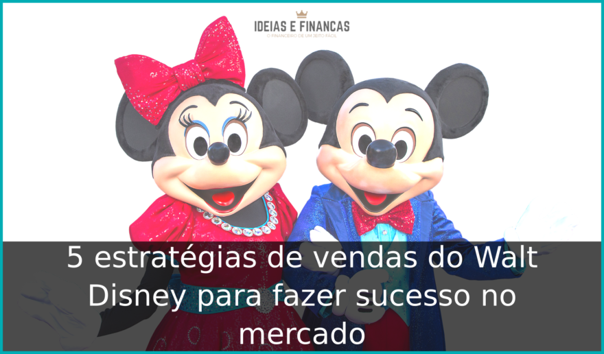 5 estratégias de vendas do Walt Disney para fazer sucesso no mercado 5 estratégias de vendas do Walt Disney para fazer sucesso no mercado
