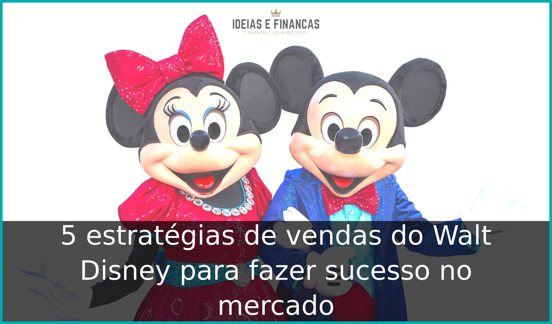 5 estratégias de vendas do Walt Disney para fazer sucesso no mercado