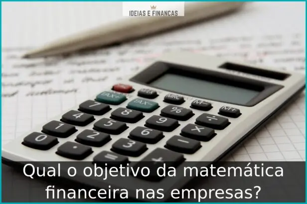 Qual o objetivo da matemática financeira nas empresas?