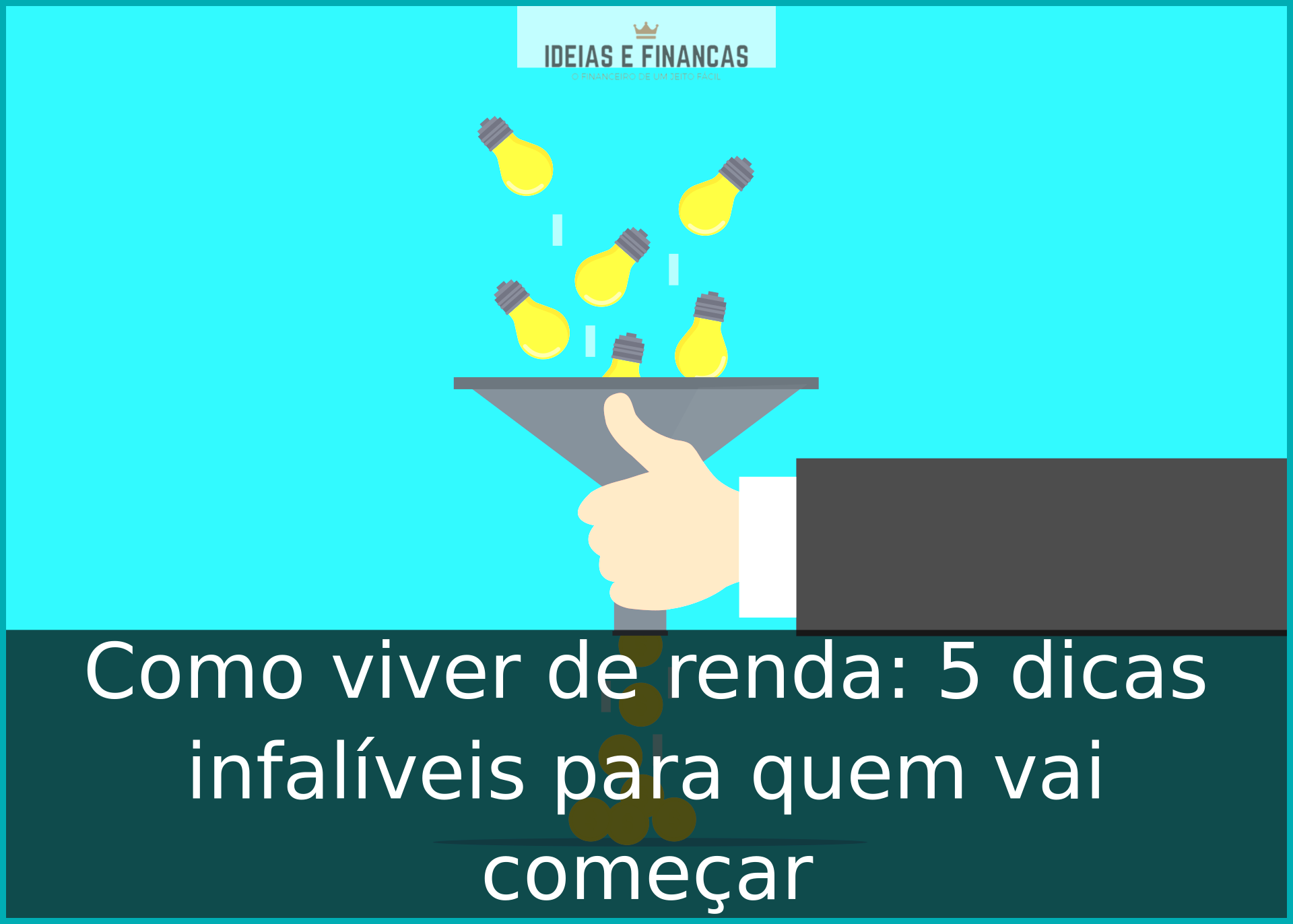 Como viver de renda: 5 dicas infalíveis para quem vai começar Como viver de renda: 5 dicas infalíveis para quem vai começar