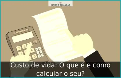 Custo de vida: O que é e como calcular o seu?
