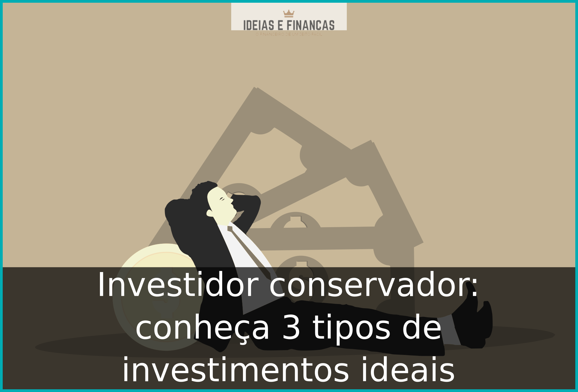 Investidor conservador: conheça 3 tipos de investimentos ideais