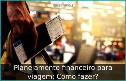 Planejamento financeiro para viagem: Como fazer?