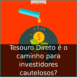 Tesouro Direto é o caminho para investidores cautelosos?