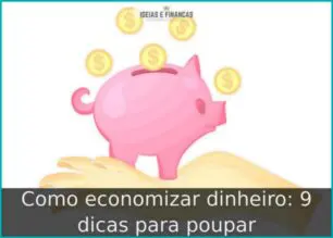 Como economizar dinheiro: 9 dicas para poupar 